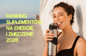 Ranking suplementów na energię i zmęczenie 2026 – co na spadek sił i brak energii?